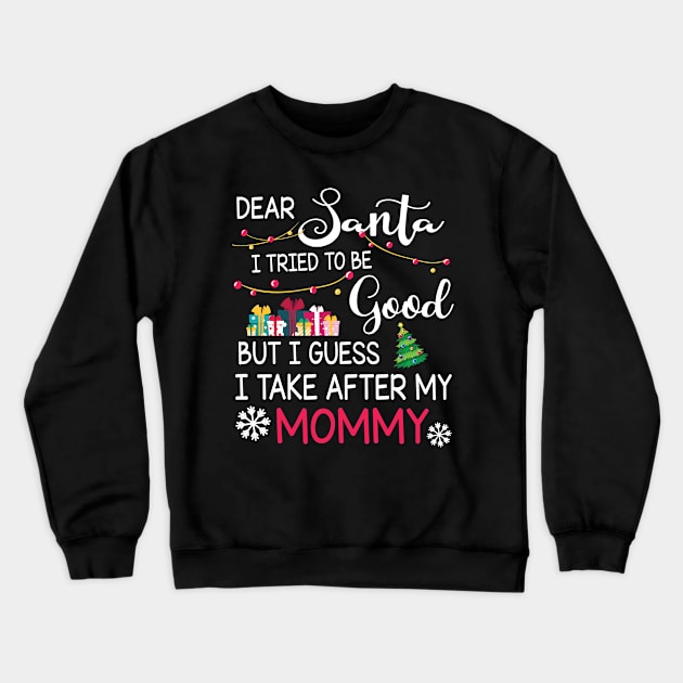 Dear Santa I Tried To Be Good I Guess I Take After My Mommy Crewneck Sweatshirt by bakhanh123